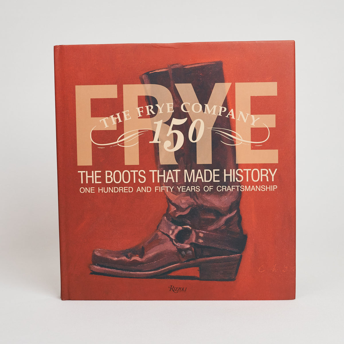 The Frye Boot Company – The Boots that Made History, 150 Years of Craftsmanship